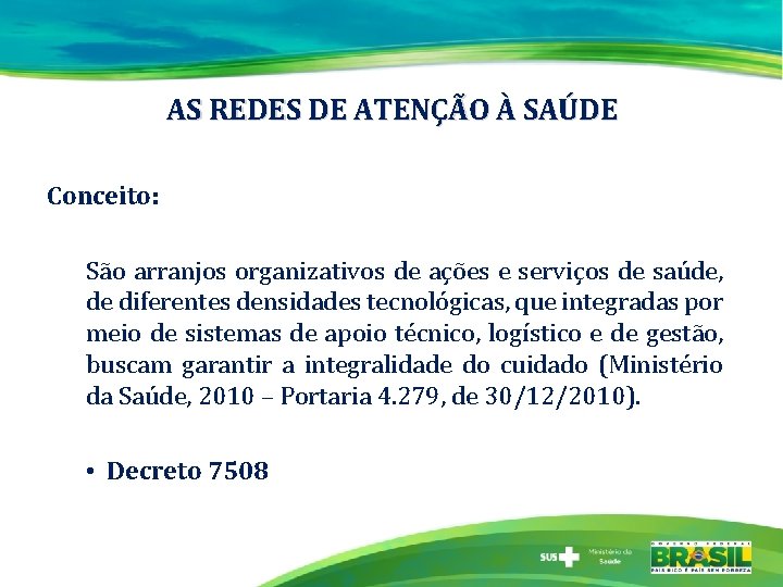 AS REDES DE ATENÇÃO À SAÚDE Conceito: São arranjos organizativos de ações e serviços