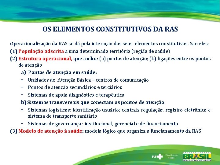 OS ELEMENTOS CONSTITUTIVOS DA RAS Operacionalização da RAS se dá pela interação dos seus