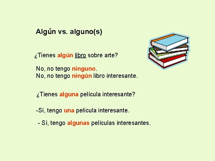 Algún vs. alguno(s) ¿Tienes algún libro sobre arte? No, no tengo ninguno. No, no