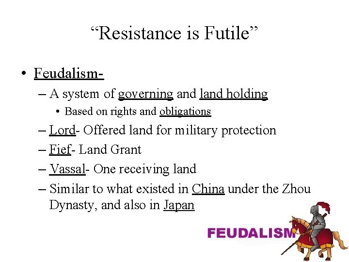 “Resistance is Futile” • Feudalism– A system of governing and land holding • Based