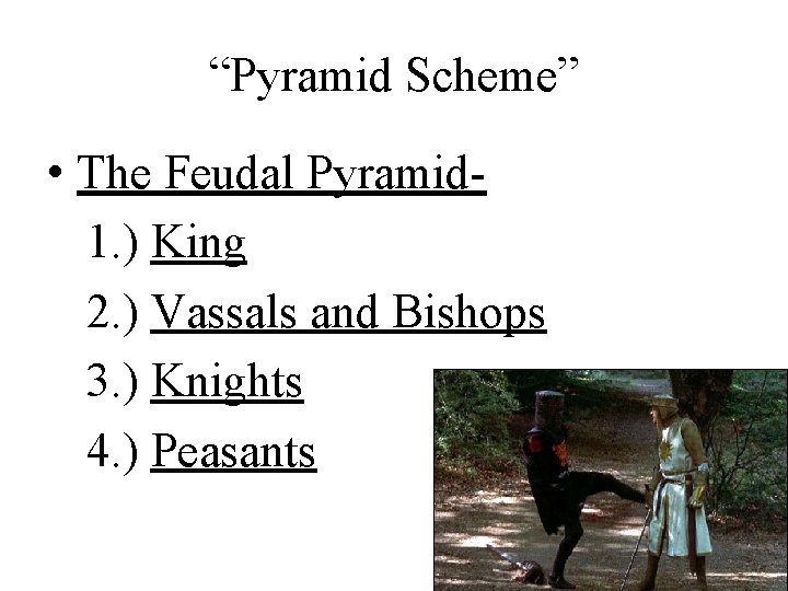 “Pyramid Scheme” • The Feudal Pyramid 1. ) King 2. ) Vassals and Bishops