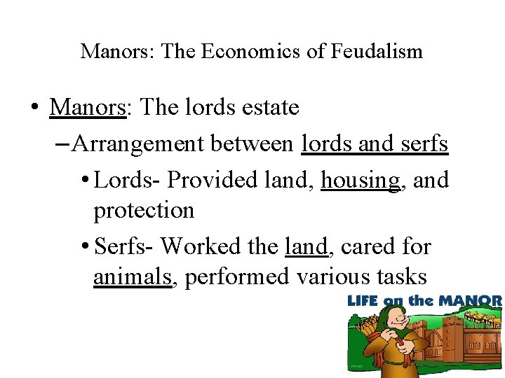 Manors: The Economics of Feudalism • Manors: The lords estate – Arrangement between lords