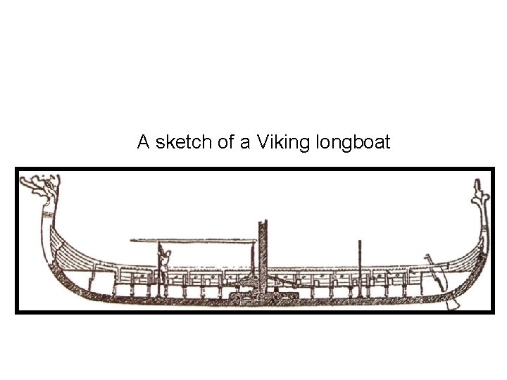 A sketch of a Viking longboat 