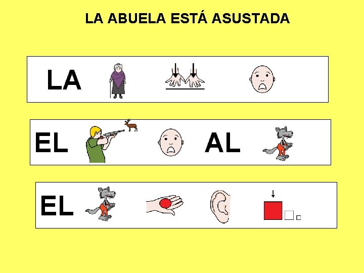 LA ABUELA ESTÁ ASUSTADA LA EL AL EL 