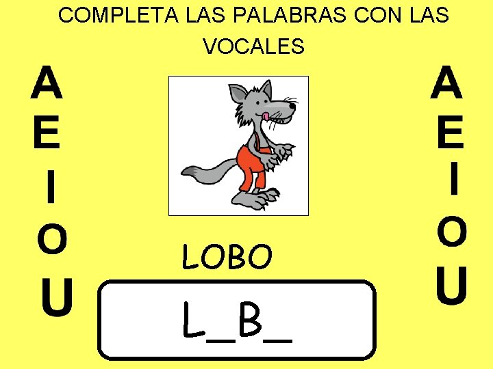 COMPLETA LAS PALABRAS CON LAS VOCALES LOBO L_B_ 