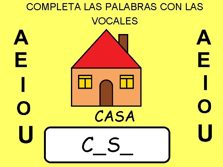 COMPLETA LAS PALABRAS CON LAS VOCALES CASA C_S_ 
