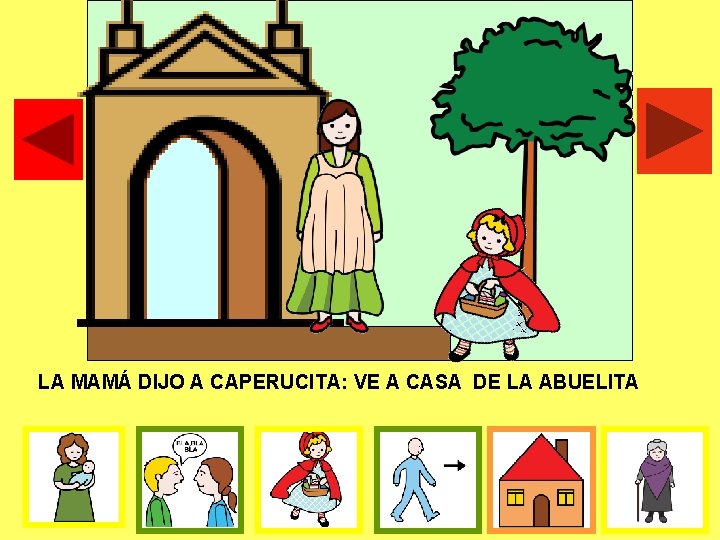LA MAMÁ DIJO A CAPERUCITA: VE A CASA DE LA ABUELITA 