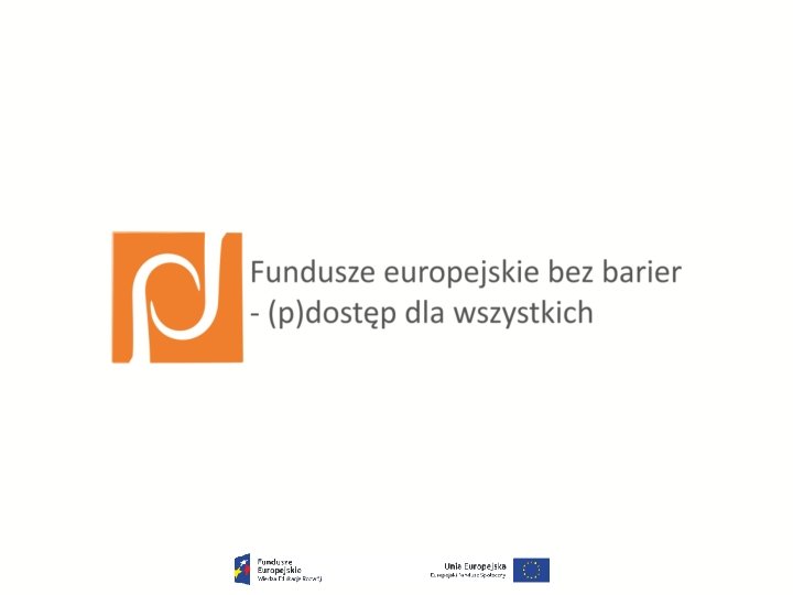 Fundusze europejskie bez barier- (p)dostęp dla wszystkich 