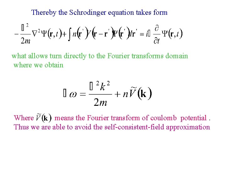 Thereby the Schrodinger equation takes form what allows turn directly to the Fourier transforms