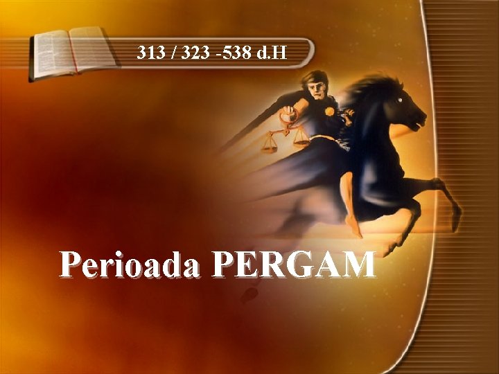 313 / 323 -538 d. H Perioada PERGAM 