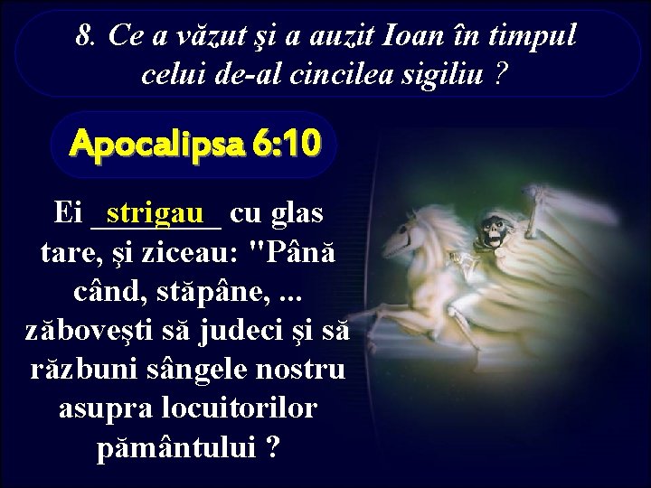 8. Ce a văzut şi a auzit Ioan în timpul celui de-al cincilea sigiliu