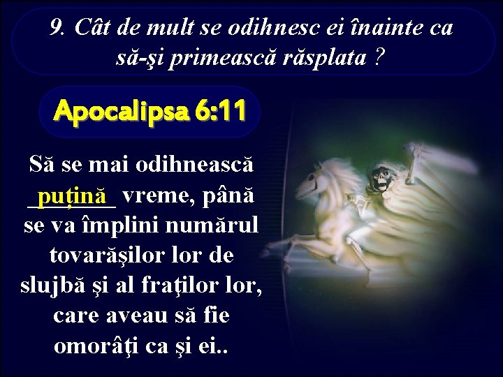 9. Cât de mult se odihnesc ei înainte ca să-şi primească răsplata ? Apocalipsa