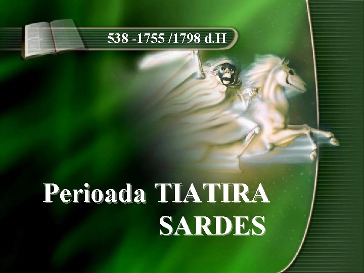 538 -1755 /1798 d. H Perioada TIATIRA SARDES 