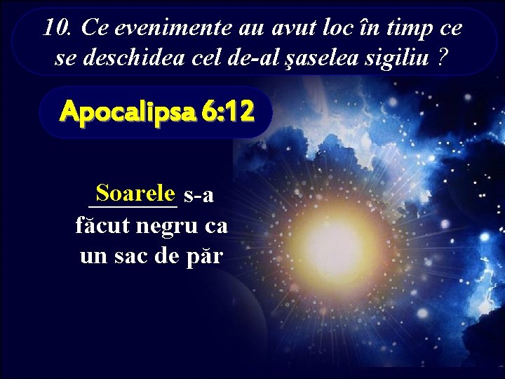 10. Ce evenimente au avut loc în timp ce se deschidea cel de-al şaselea