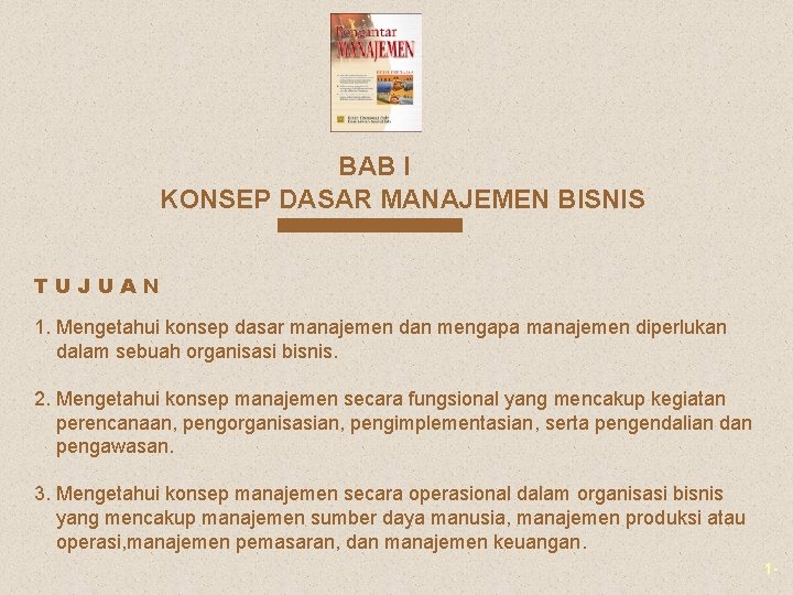 BAB I KONSEP DASAR MANAJEMEN BISNIS TUJUAN 1. Mengetahui konsep dasar manajemen dan mengapa