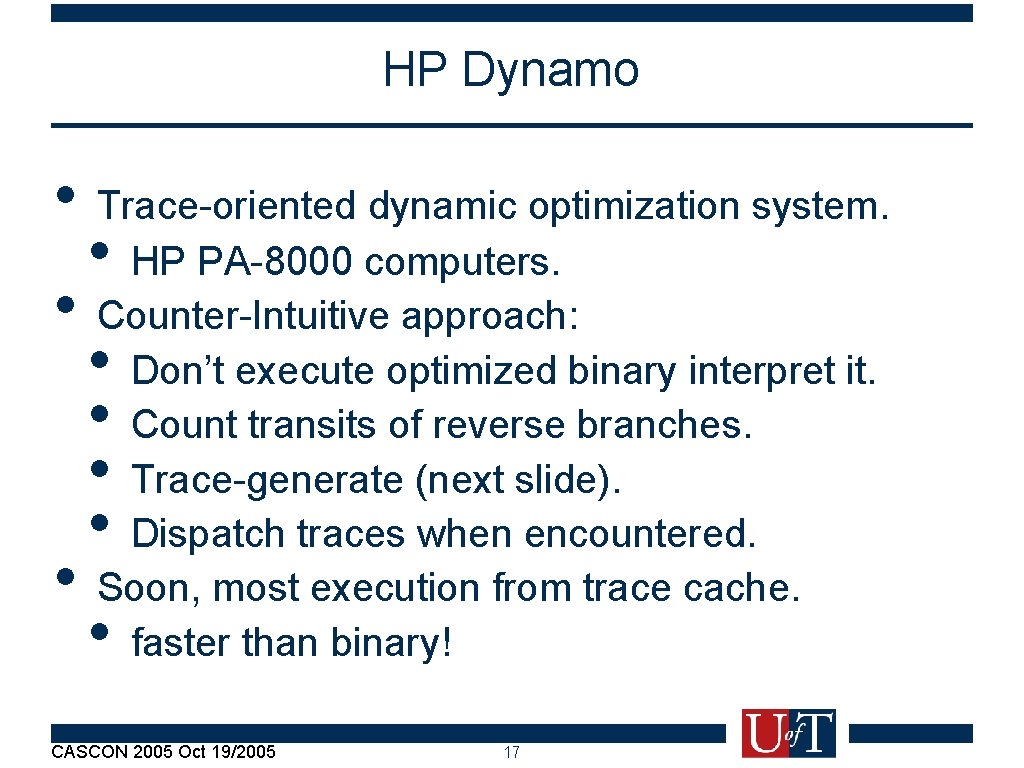 HP Dynamo • Trace-oriented dynamic optimization system. • HP PA-8000 computers. • Counter-Intuitive approach: