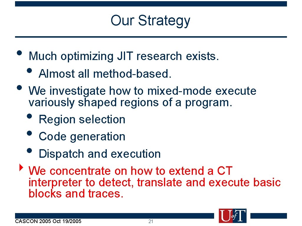 Our Strategy • Much optimizing JIT research exists. • Almost all method-based. • We