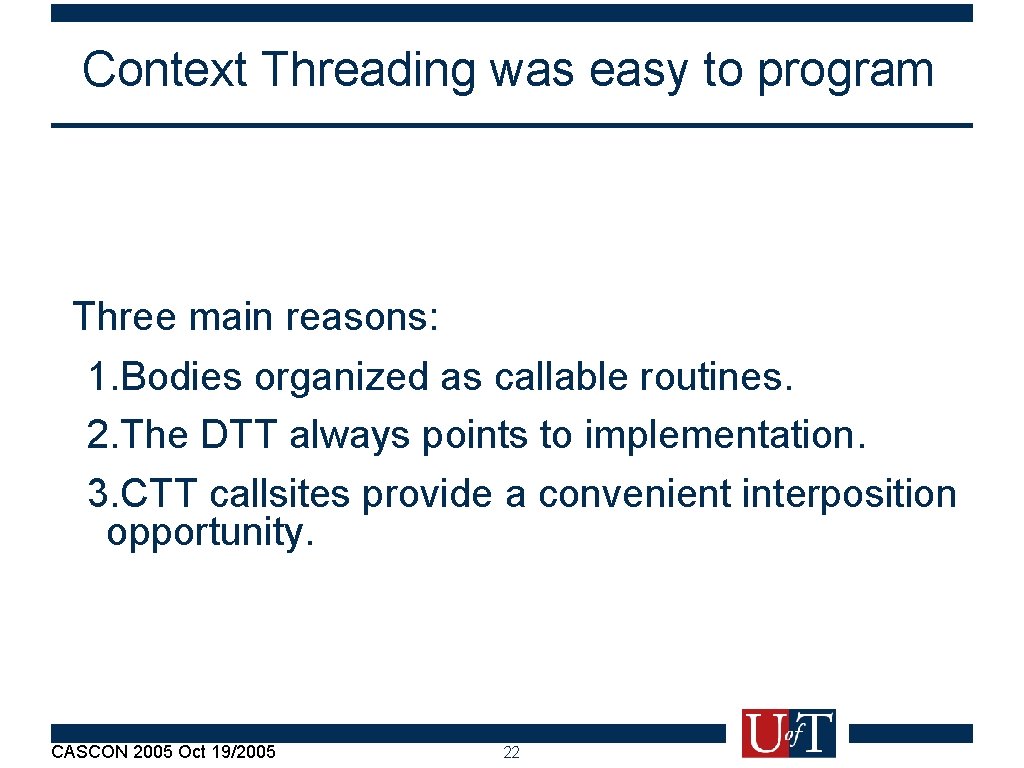 Context Threading was easy to program Three main reasons: 1. Bodies organized as callable