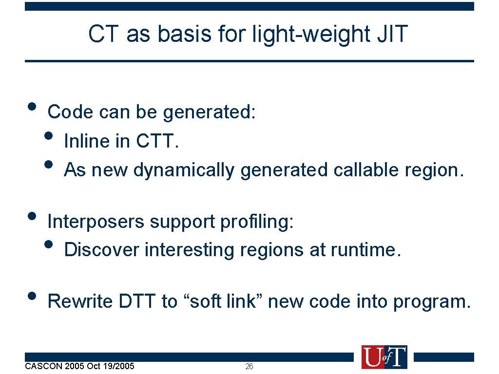 CT as basis for light-weight JIT • Code can be generated: • Inline in