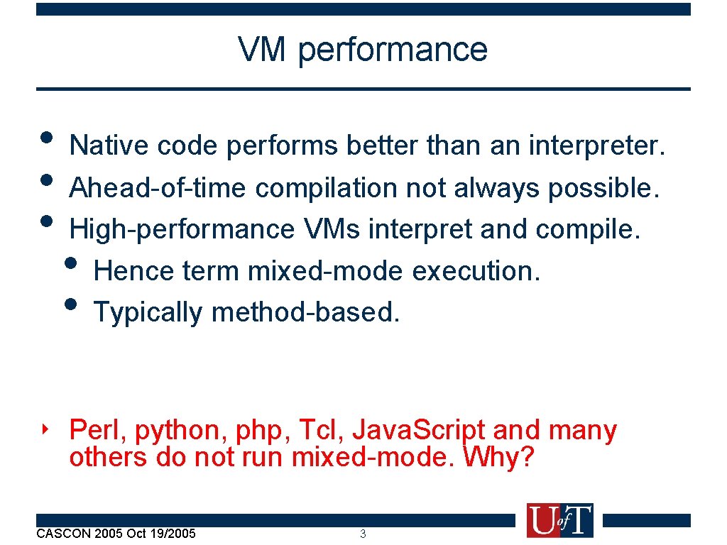 VM performance • Native code performs better than an interpreter. • Ahead-of-time compilation not