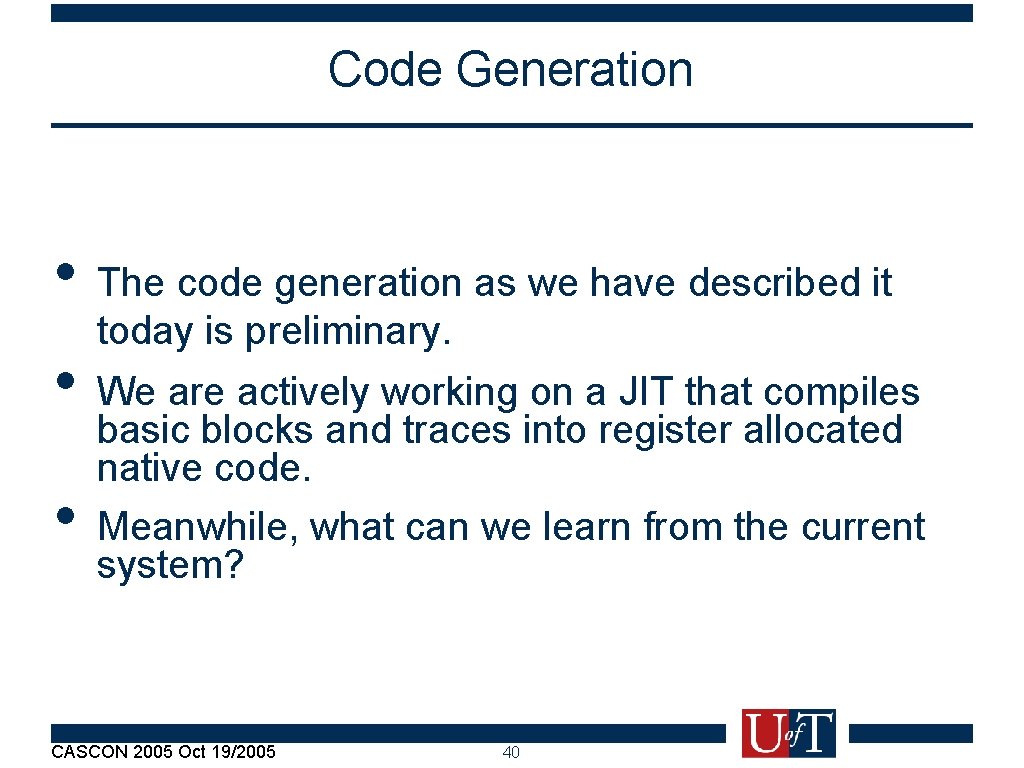 Code Generation • The code generation as we have described it today is preliminary.