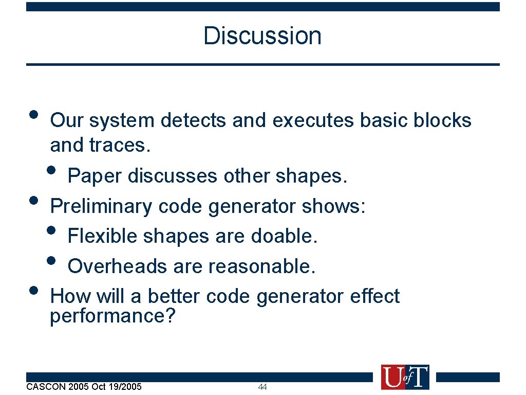 Discussion • Our system detects and executes basic blocks and traces. • Paper discusses