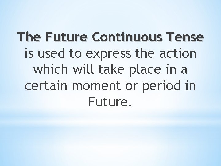 The Future Continuous Tense is used to express the action which will take place