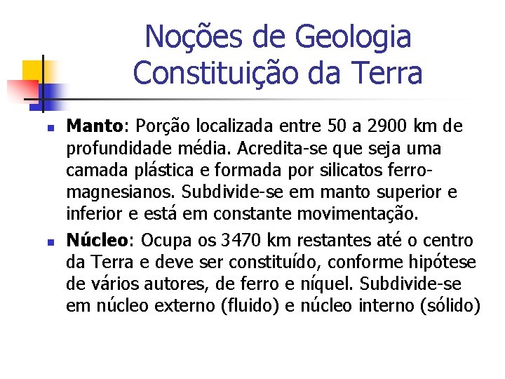 Noções de Geologia Constituição da Terra n n Manto: Porção localizada entre 50 a Noções de Geologia Constituição da Terra n n Manto: Porção localizada entre 50 a