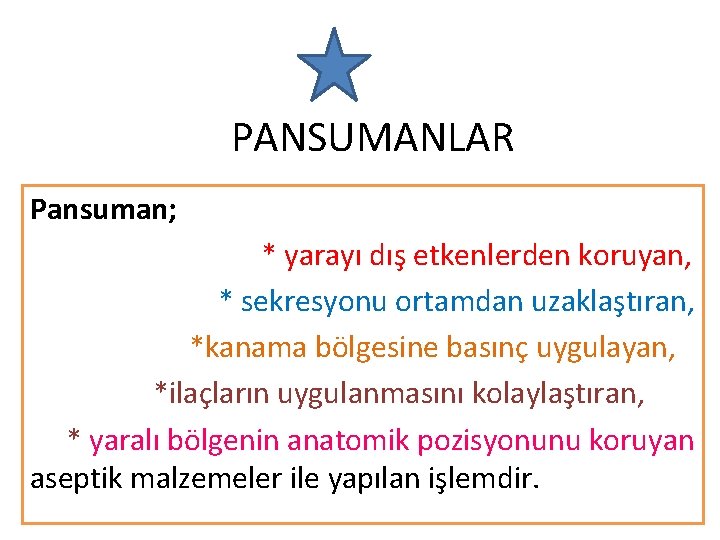 PANSUMANLAR Pansuman; * yarayı dış etkenlerden koruyan, * sekresyonu ortamdan uzaklaştıran, *kanama bölgesine basınç