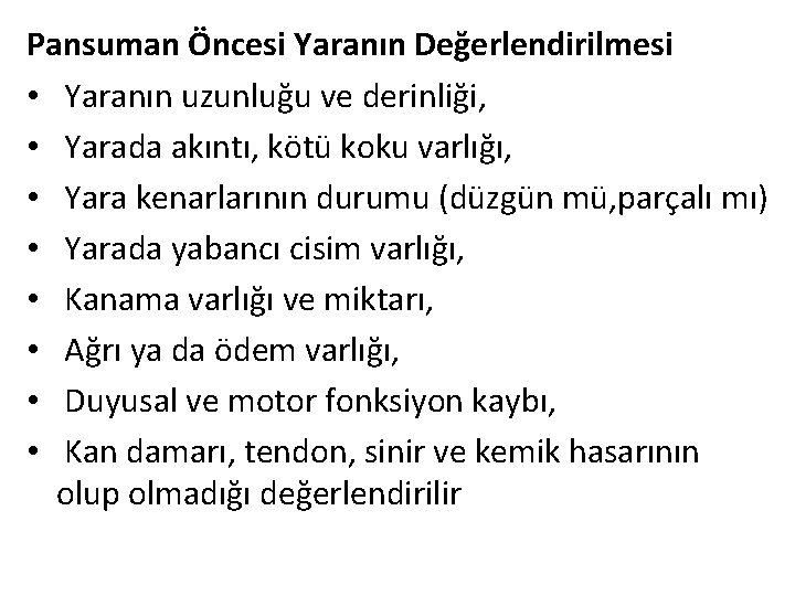 Pansuman Öncesi Yaranın Değerlendirilmesi • Yaranın uzunluğu ve derinliği, • Yarada akıntı, kötü koku