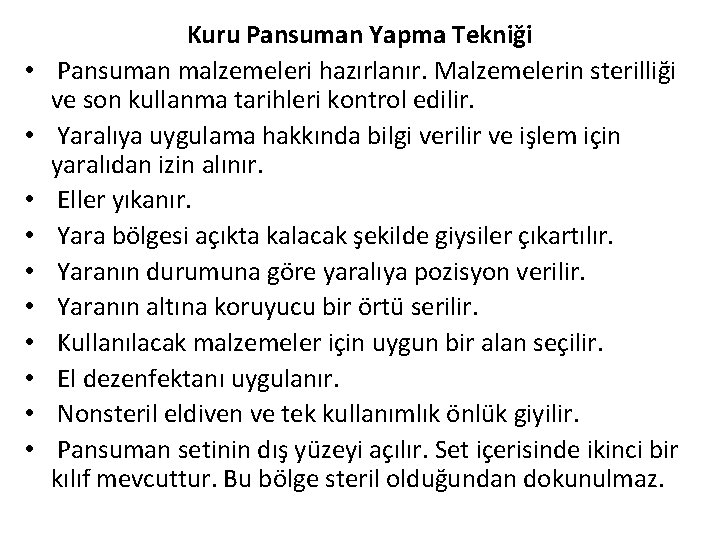  • • • Kuru Pansuman Yapma Tekniği Pansuman malzemeleri hazırlanır. Malzemelerin sterilliği ve