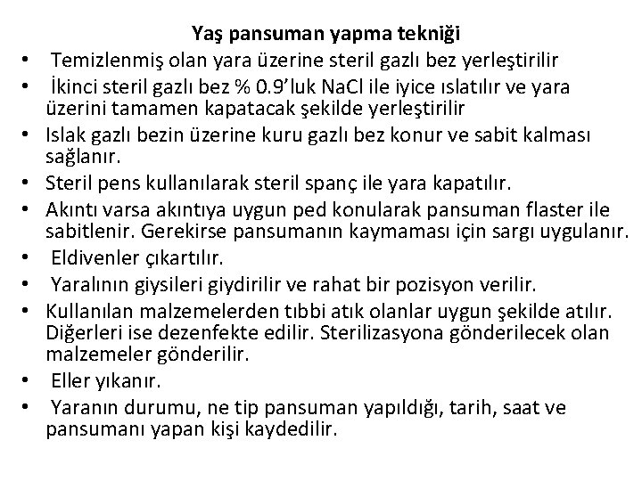  • • • Yaş pansuman yapma tekniği Temizlenmiş olan yara üzerine steril gazlı