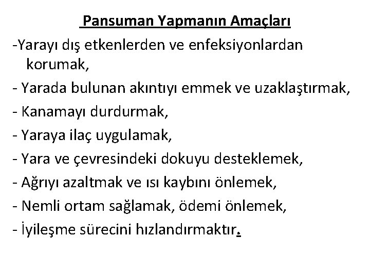 Pansuman Yapmanın Amaçları -Yarayı dış etkenlerden ve enfeksiyonlardan korumak, - Yarada bulunan akıntıyı emmek