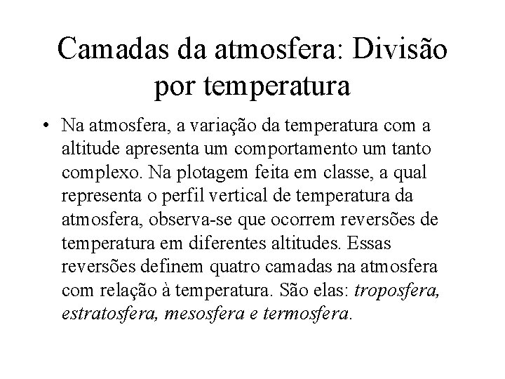 Camadas da atmosfera: Divisão por temperatura • Na atmosfera, a variação da temperatura com