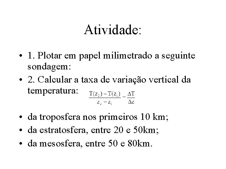 Atividade: • 1. Plotar em papel milimetrado a seguinte sondagem: • 2. Calcular a