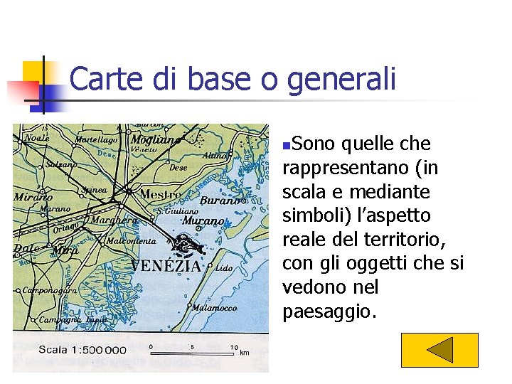 Carte di base o generali Sono quelle che rappresentano (in scala e mediante simboli)