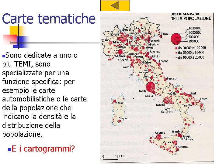 Carte tematiche Sono dedicate a uno o più TEMI, sono specializzate per una funzione