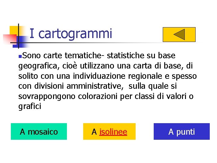 I cartogrammi Sono carte tematiche- statistiche su base geografica, cioè utilizzano una carta di