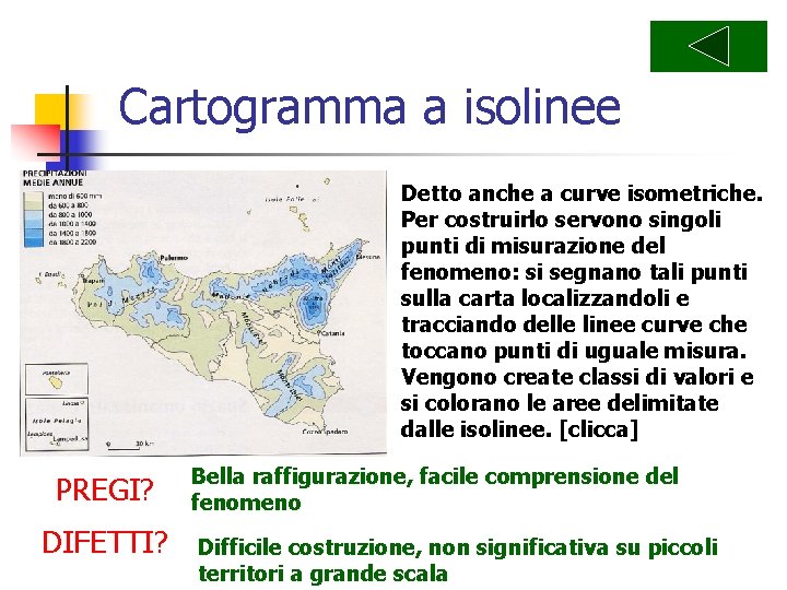 Cartogramma a isolinee Detto anche a curve isometriche. Per costruirlo servono singoli punti di