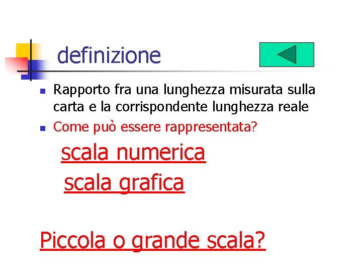 definizione n n Rapporto fra una lunghezza misurata sulla carta e la corrispondente lunghezza