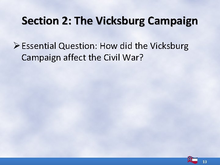 Section 2: The Vicksburg Campaign Ø Essential Question: How did the Vicksburg Campaign affect