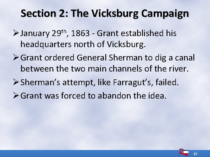 Section 2: The Vicksburg Campaign Ø January 29 th, 1863 - Grant established his