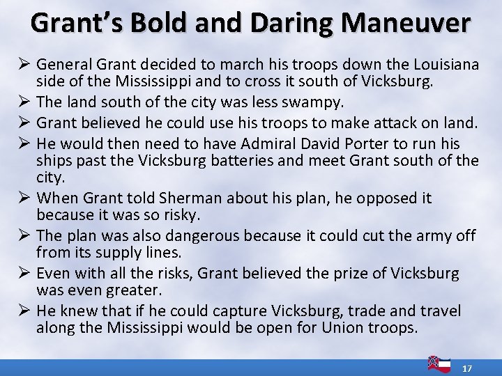 Grant’s Bold and Daring Maneuver Ø General Grant decided to march his troops down