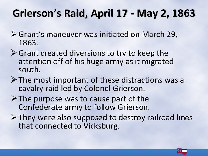 Grierson’s Raid, April 17 - May 2, 1863 Ø Grant’s maneuver was initiated on