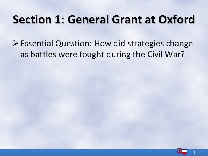 Section 1: General Grant at Oxford Ø Essential Question: How did strategies change as