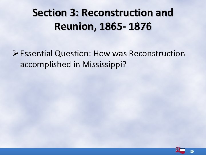 Section 3: Reconstruction and Reunion, 1865 - 1876 Ø Essential Question: How was Reconstruction