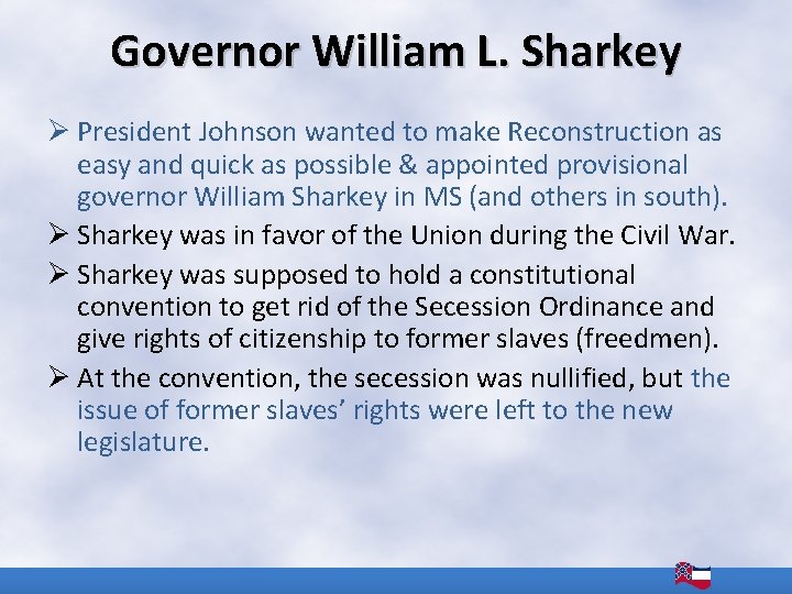 Governor William L. Sharkey Ø President Johnson wanted to make Reconstruction as easy and