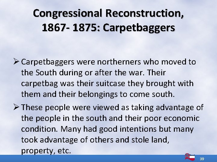 Congressional Reconstruction, 1867 - 1875: Carpetbaggers Ø Carpetbaggers were northerners who moved to the