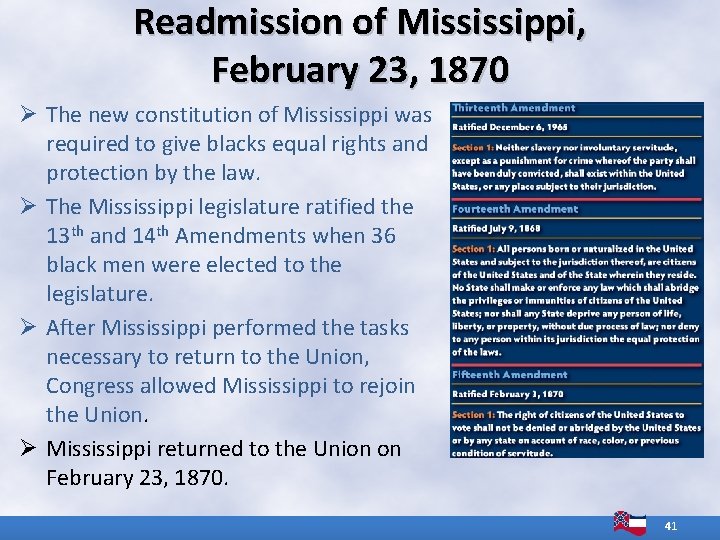 Readmission of Mississippi, February 23, 1870 Ø The new constitution of Mississippi was required