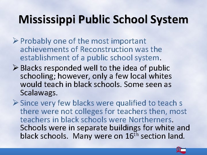 Mississippi Public School System Ø Probably one of the most important achievements of Reconstruction